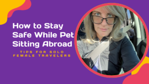 How to Stay Safe While Pet Sitting Abroad