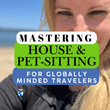 Mastering House and Pet Sitting for Global Travelers